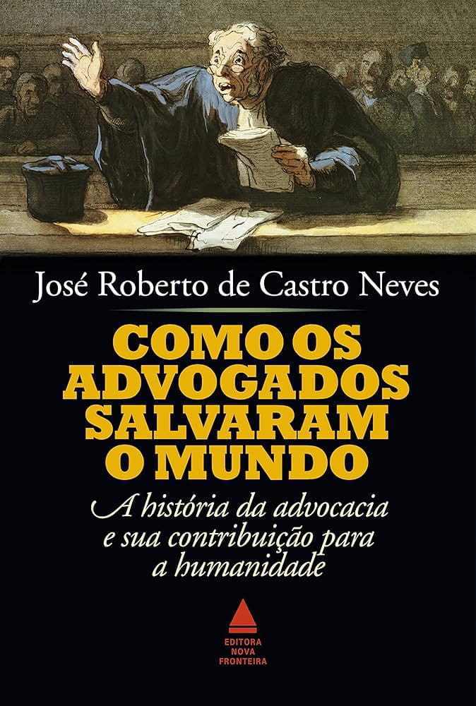 Como os advogados salvaram o mundo, José Roberto de Castro Neves
