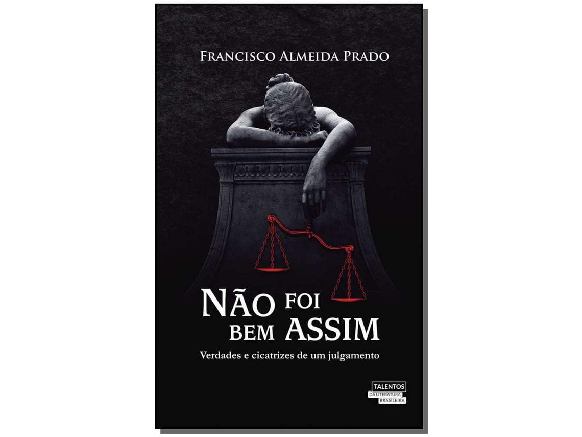 “Não foi bem assim – verdades e cicatrizes de um julgamento”, de Francisco Almeida Prado | Resenha