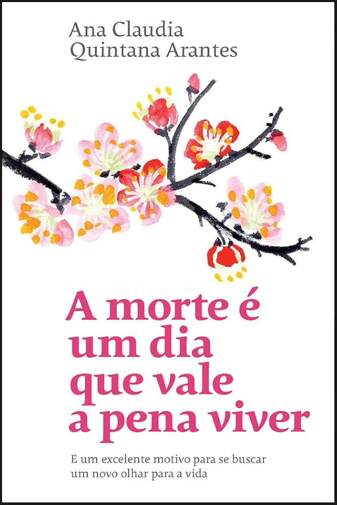 “A morte é um dia que vale a pena viver” – Ana Claudia Arantes | Resenha
