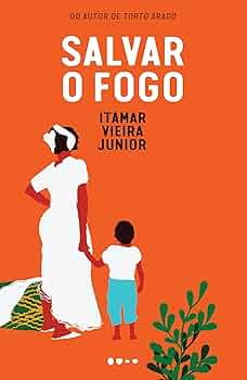 Salvar o fogo, de Itamar Vieira Junior | Resenha